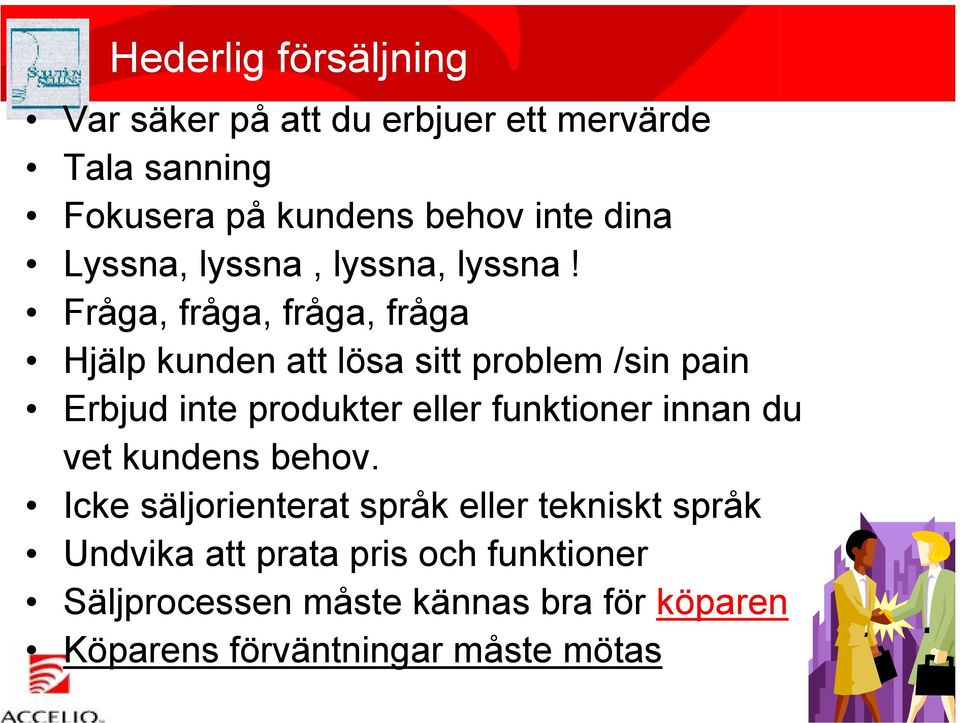 Fråga, fråga, fråga, fråga Hjälp kunden att lösa sitt problem /sin pain Erbjud inte produkter eller funktioner