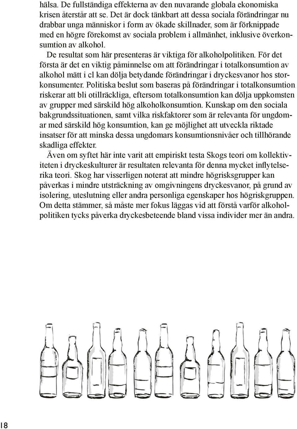 överkonsumtion av alkohol. De resultat som här presenteras är viktiga för alkoholpolitiken.