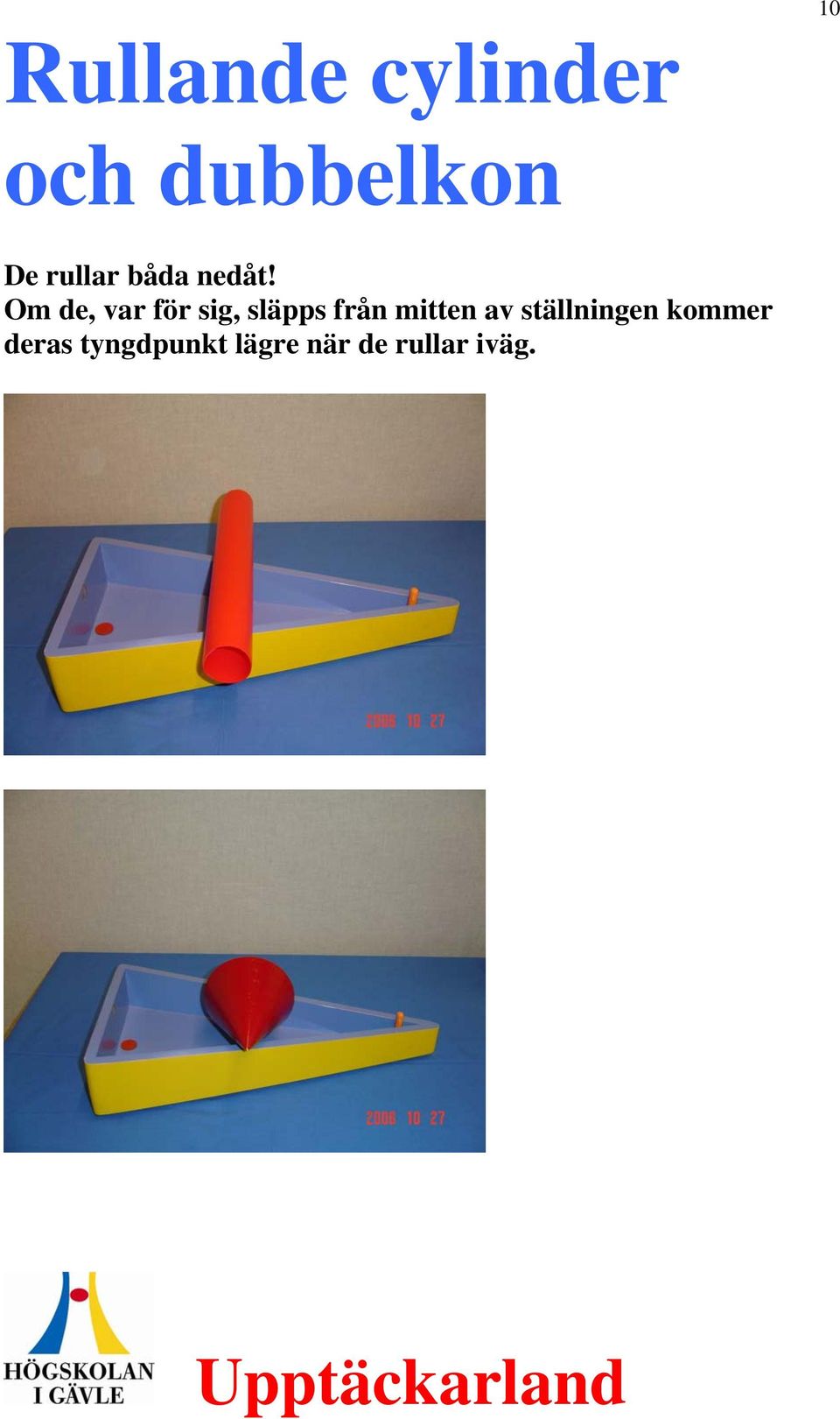 Om de, var för sig, släpps från mitten