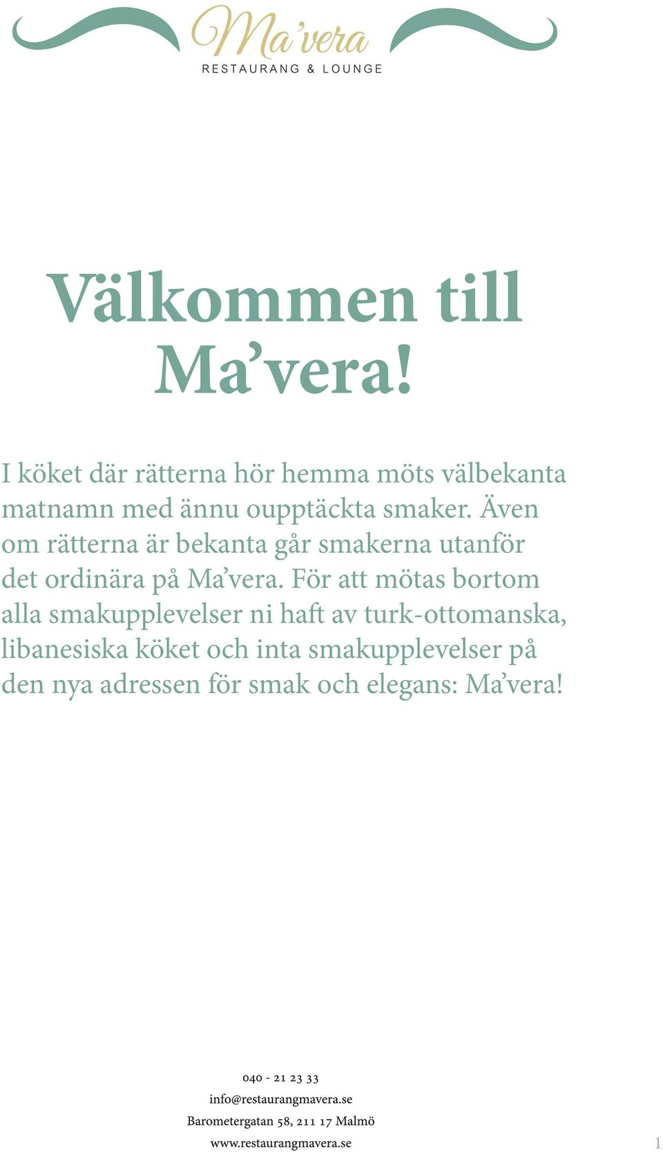 Även om rätterna är bekanta går smakerna utanför det ordinära på Ma vera.