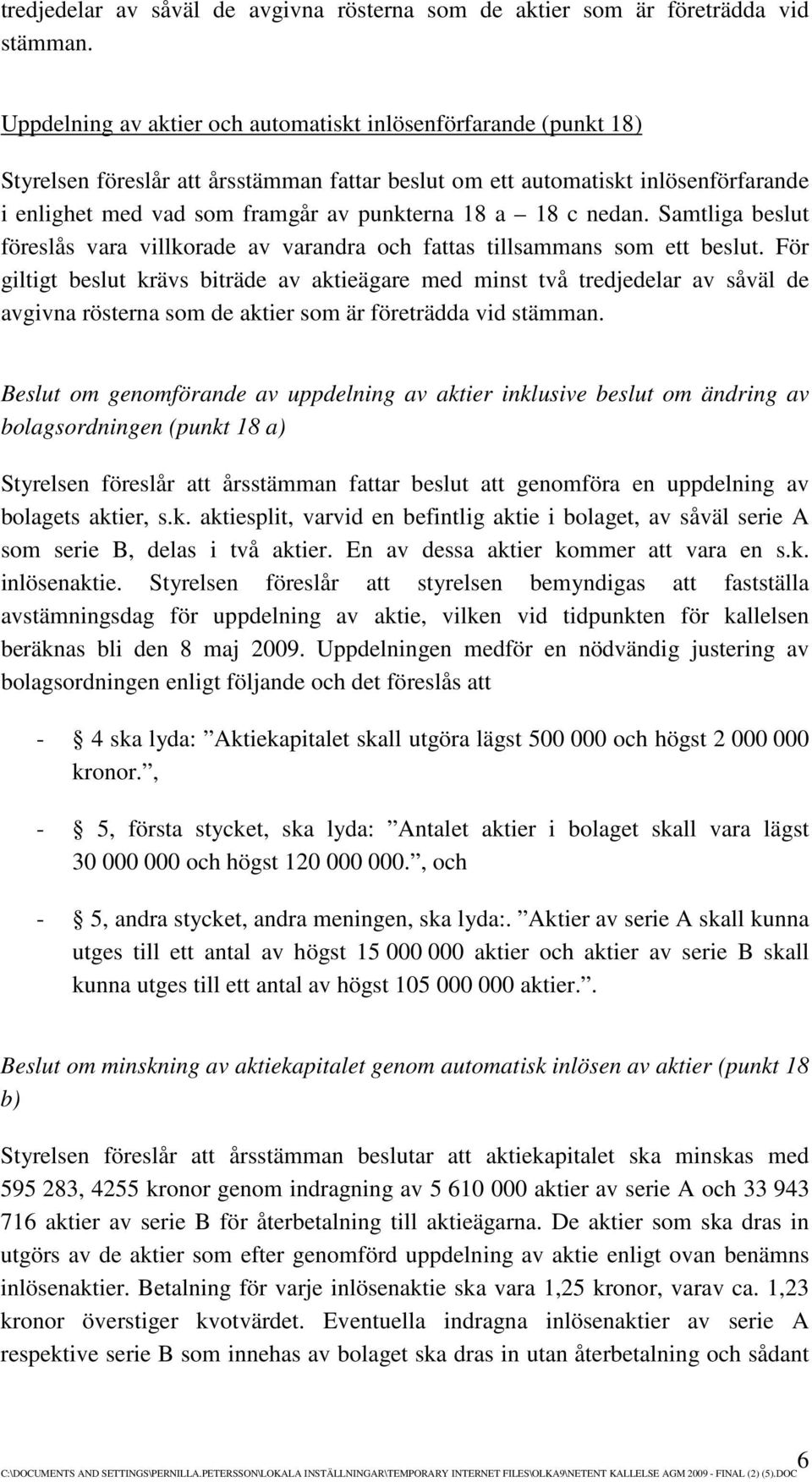 18 c nedan. Samtliga beslut föreslås vara villkorade av varandra och fattas tillsammans som ett beslut.