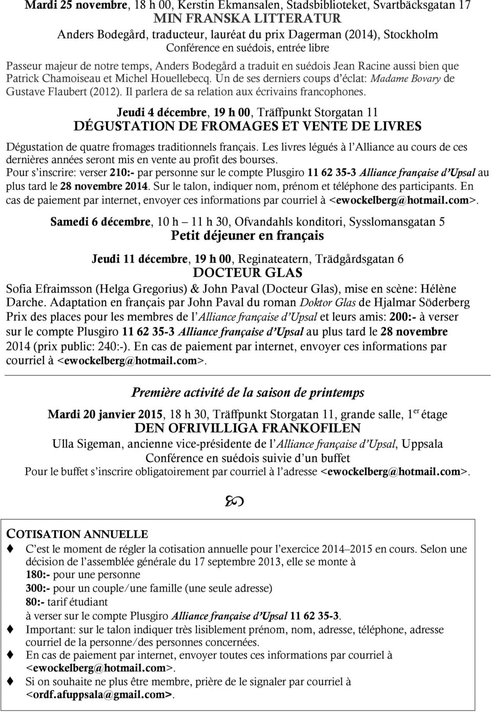 Un de ses derniers coups d éclat: Madame Bovary de Gustave Flaubert (2012). Il parlera de sa relation aux écrivains francophones.