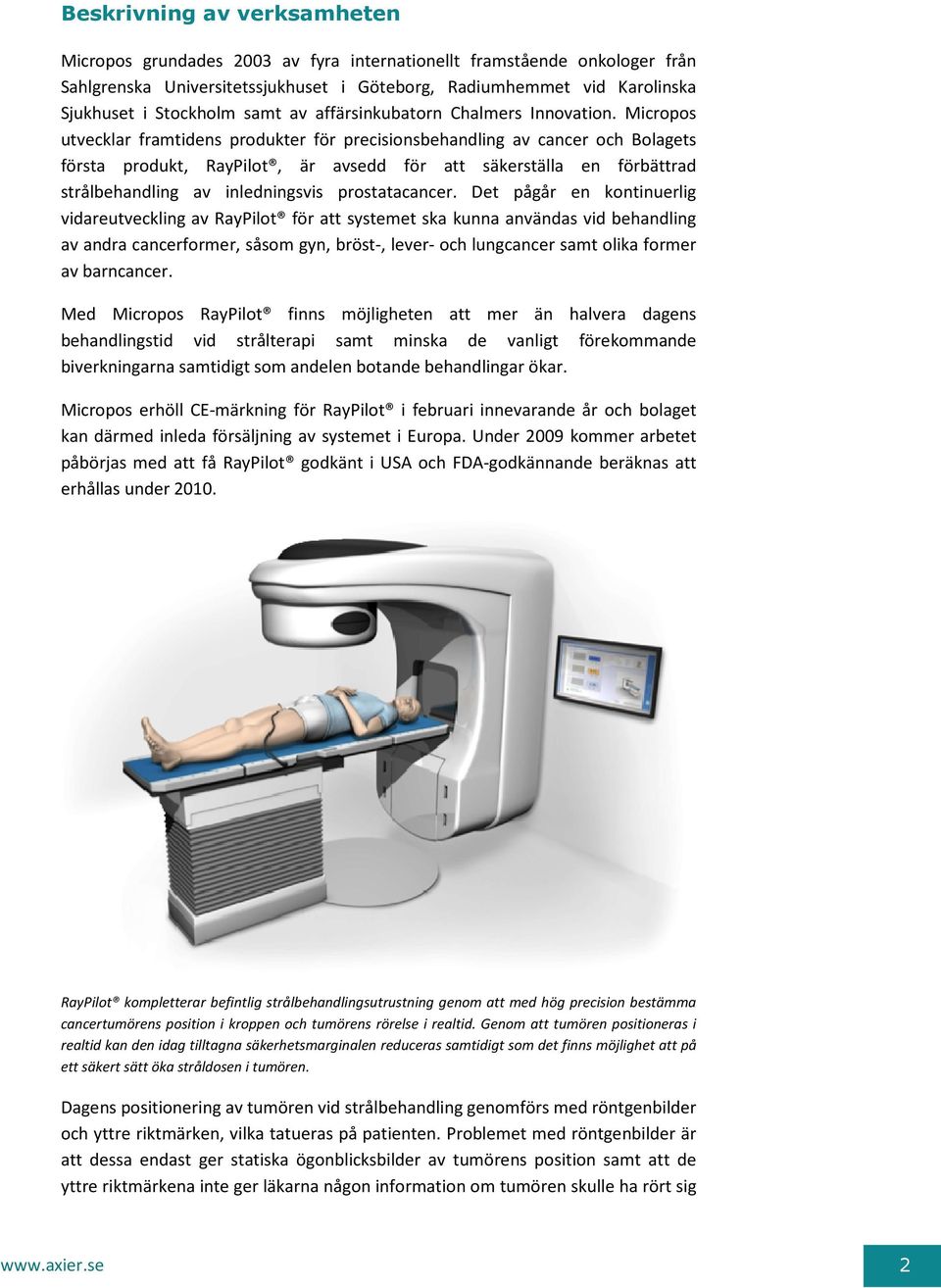 Micropos utvecklar framtidens produkter för precisionsbehandling av cancer och Bolagets första produkt, RayPilot, är avsedd för att säkerställa en förbättrad strålbehandling av inledningsvis