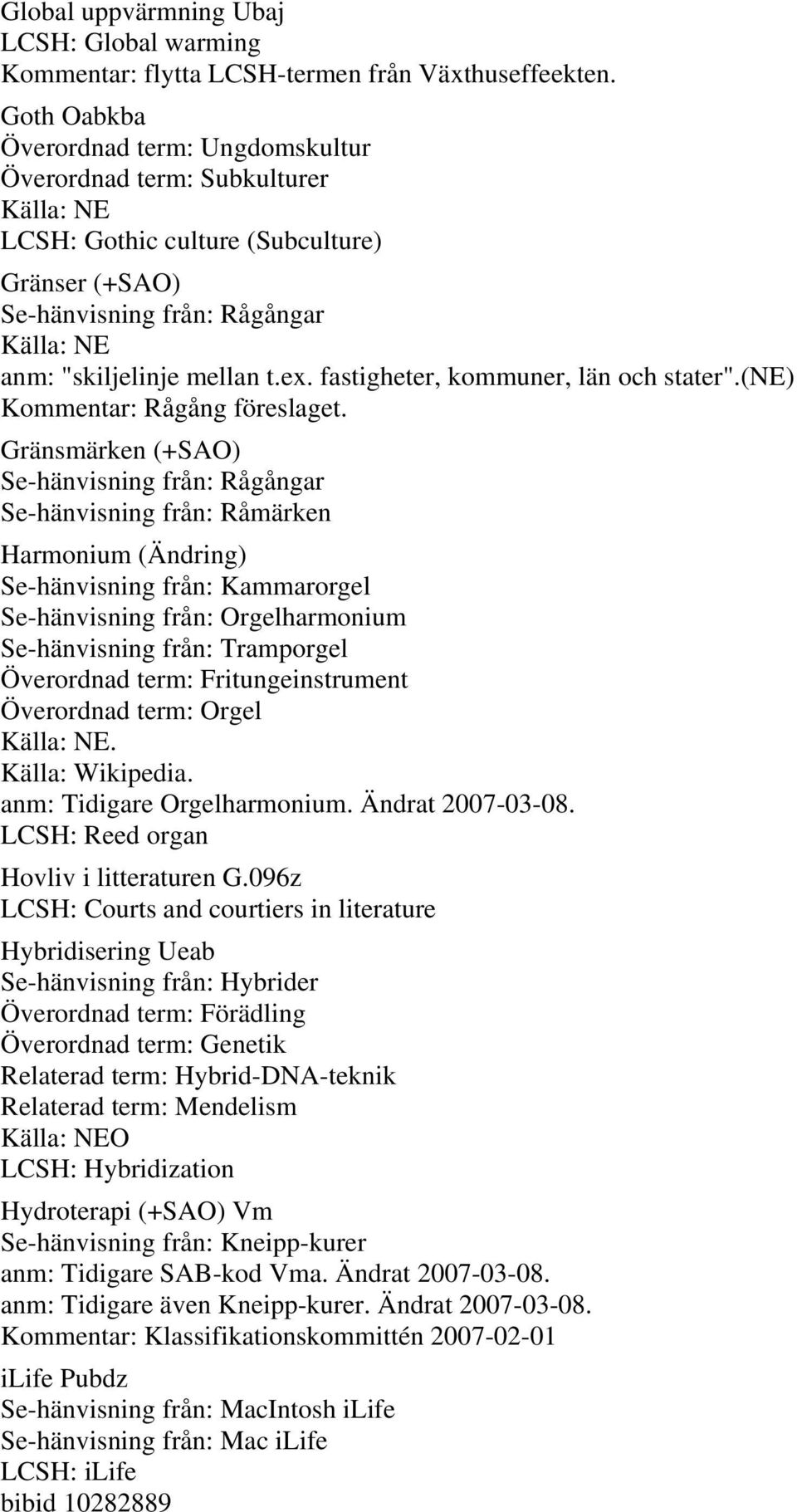 fastigheter, kommuner, län och stater".(ne) Kommentar: Rågång föreslaget.