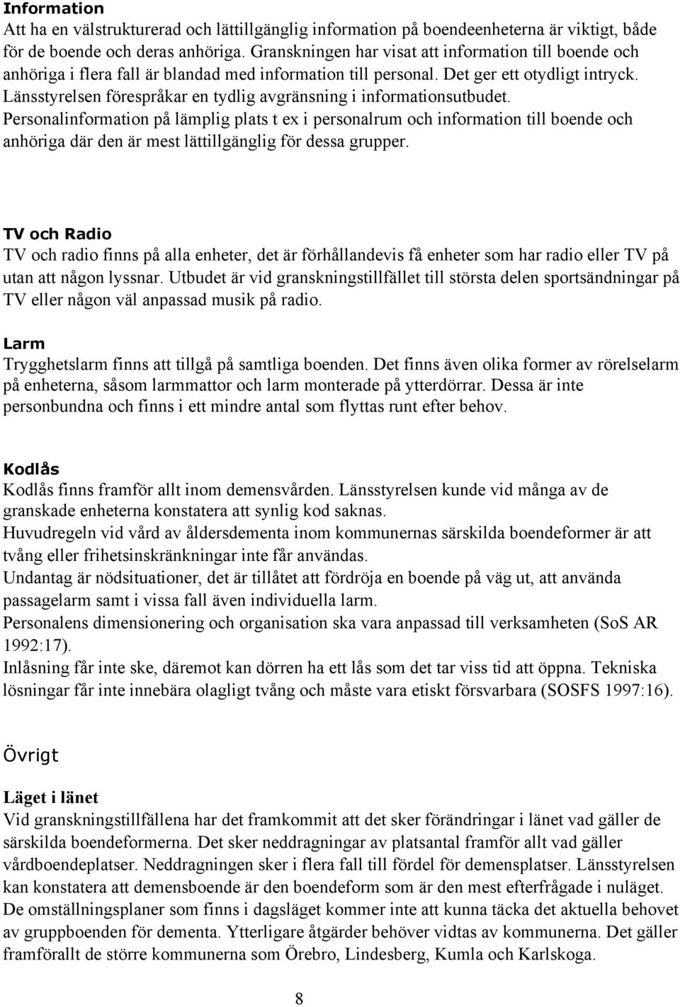 Länsstyrelsen förespråkar en tydlig avgränsning i informationsutbudet.