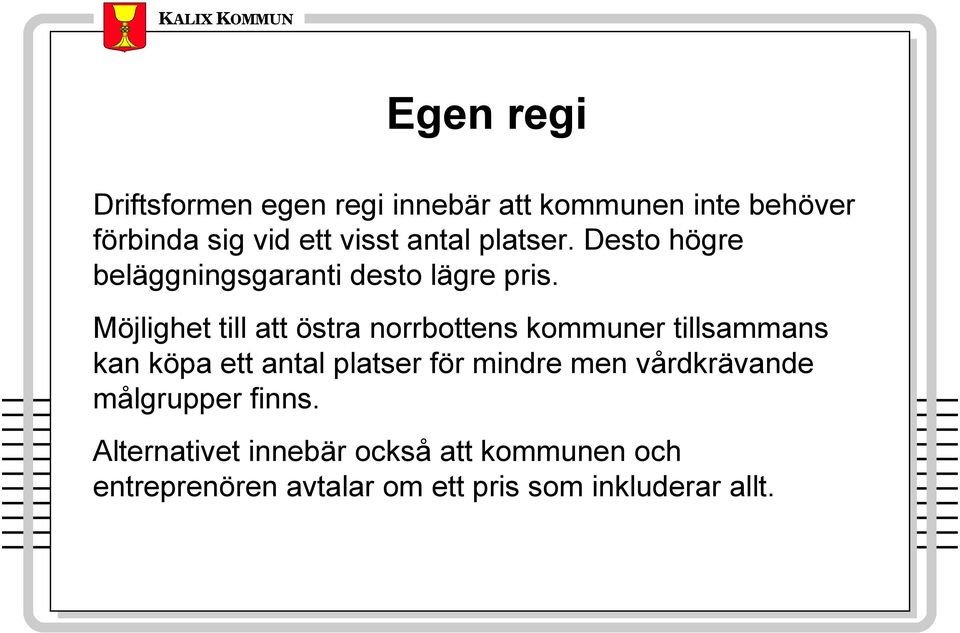 Möjlighet till att östra norrbottens kommuner tillsammans kan köpa ett antal platser för mindre