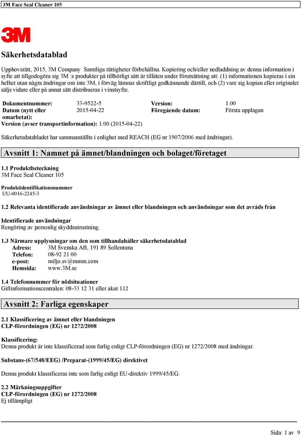 några ändringar om inte 3M, i förväg lämnar skriftligt godkännande därtill, och (2) vare sig kopian eller originalet säljs vidare eller på annat sätt distribueras i vinstsyfte.