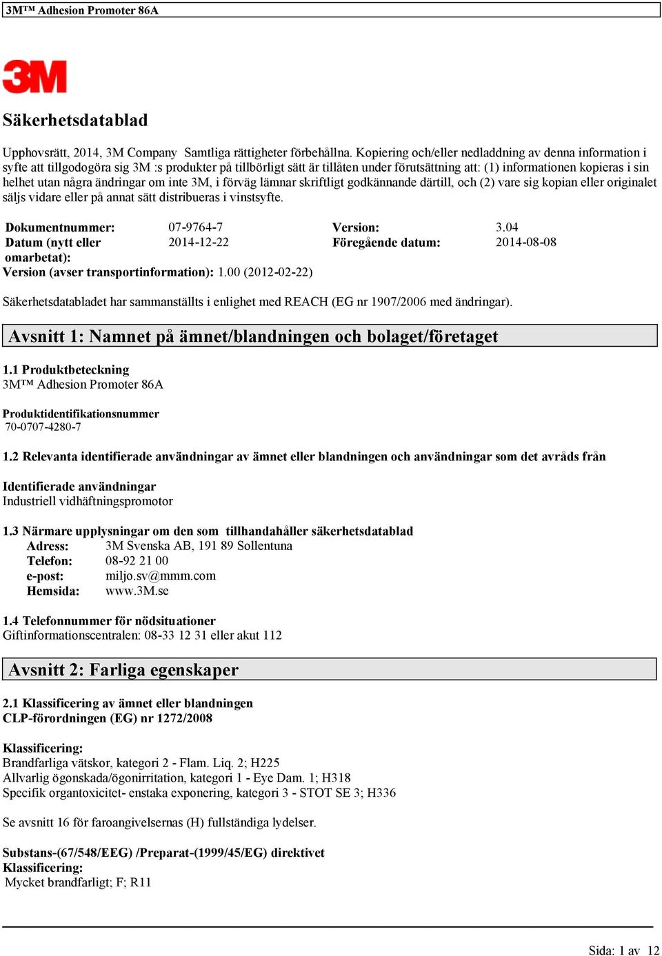 några ändringar om inte 3M, i förväg lämnar skriftligt godkännande därtill, och (2) vare sig kopian eller originalet säljs vidare eller på annat sätt distribueras i vinstsyfte.