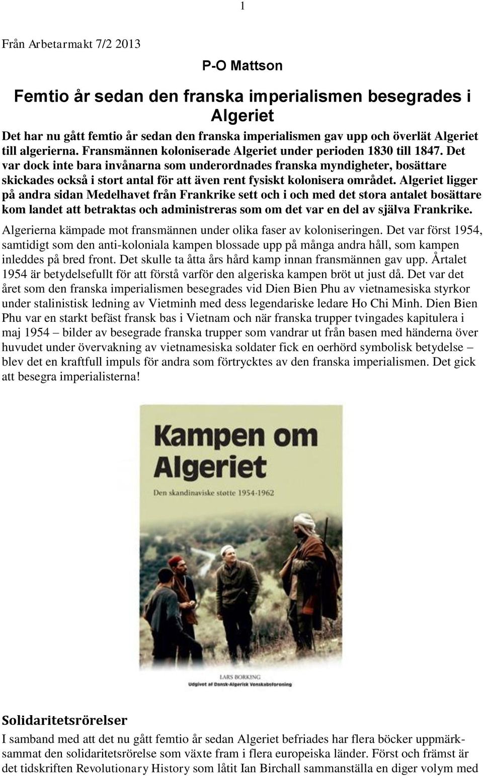 Det var dock inte bara invånarna som underordnades franska myndigheter, bosättare skickades också i stort antal för att även rent fysiskt kolonisera området.
