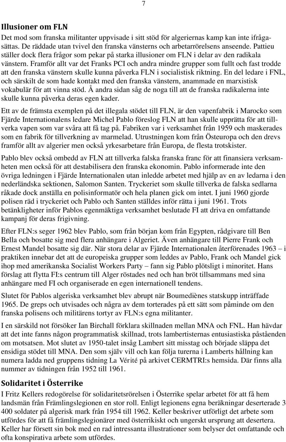 Framför allt var det Franks PCI och andra mindre grupper som fullt och fast trodde att den franska vänstern skulle kunna påverka FLN i socialistisk riktning.