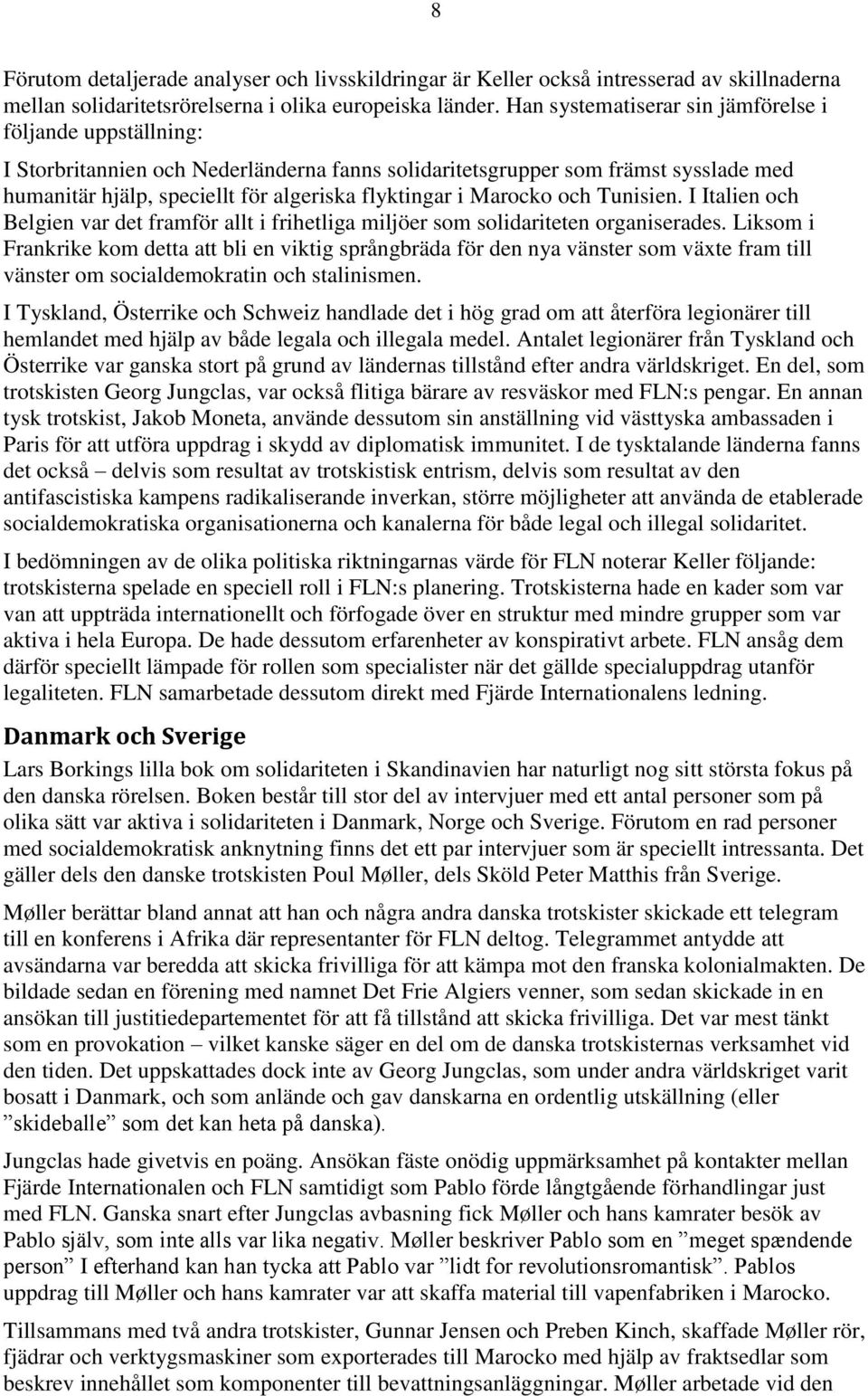 Marocko och Tunisien. I Italien och Belgien var det framför allt i frihetliga miljöer som solidariteten organiserades.