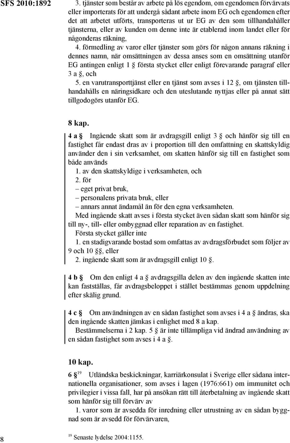 den som tillhandahåller tjänsterna, eller av kunden om denne inte är etablerad inom landet eller för någonderas räkning, 4.