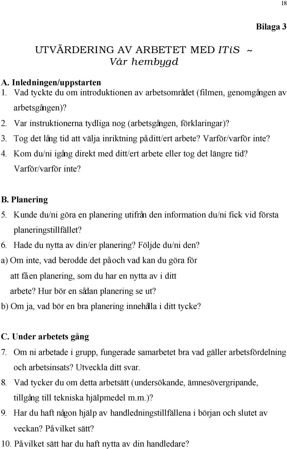 Kom du/ni igång direkt med ditt/ert arbete eller tog det längre tid? Varför/varför inte? B. Planering 5.