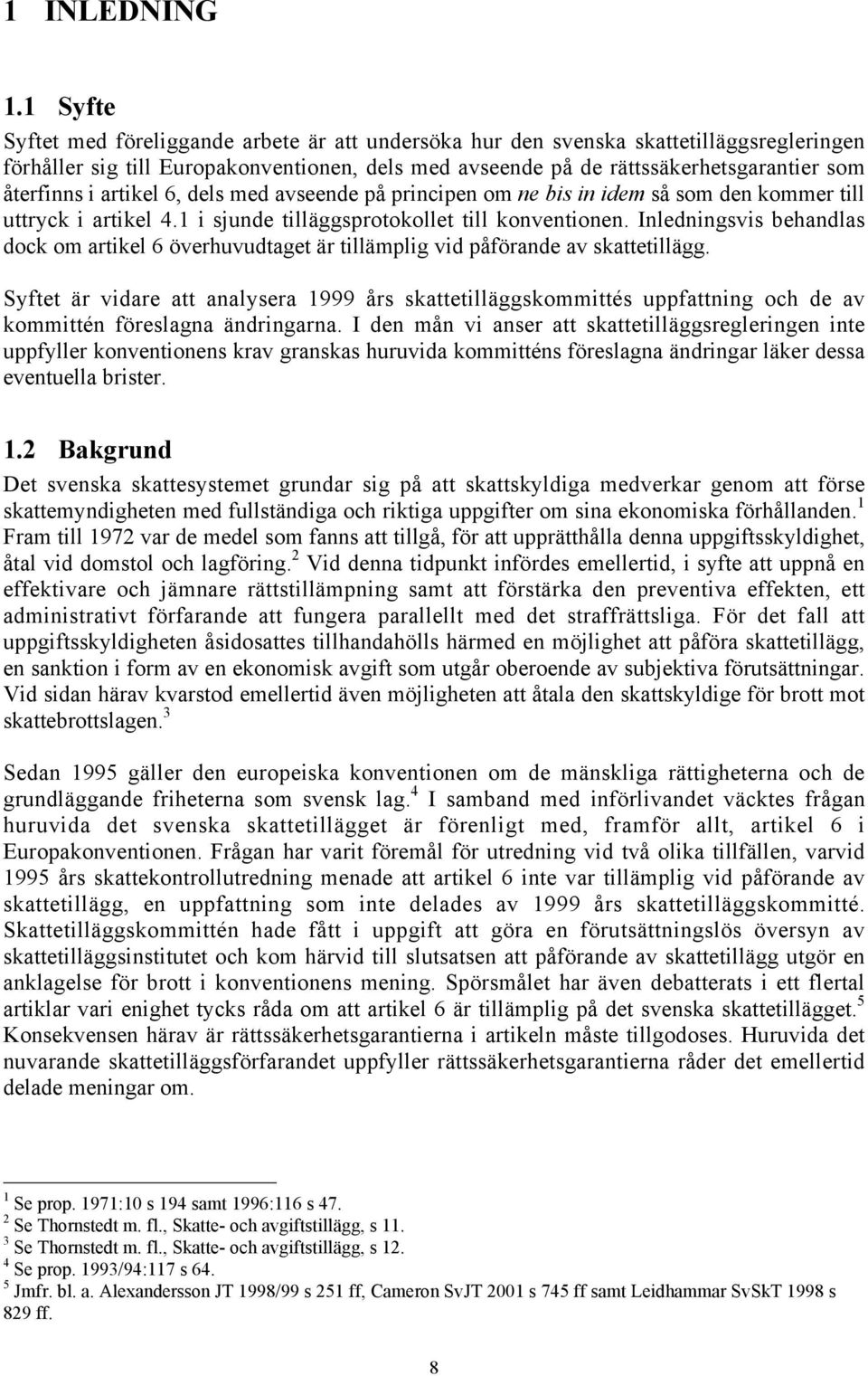 i artikel 6, dels med avseende på principen om ne bis in idem så som den kommer till uttryck i artikel 4.1 i sjunde tilläggsprotokollet till konventionen.