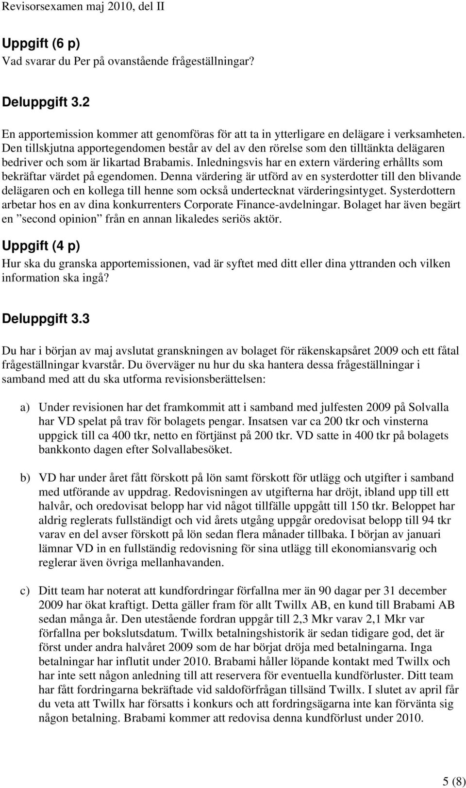 Inledningsvis har en extern värdering erhållts som bekräftar värdet på egendomen.