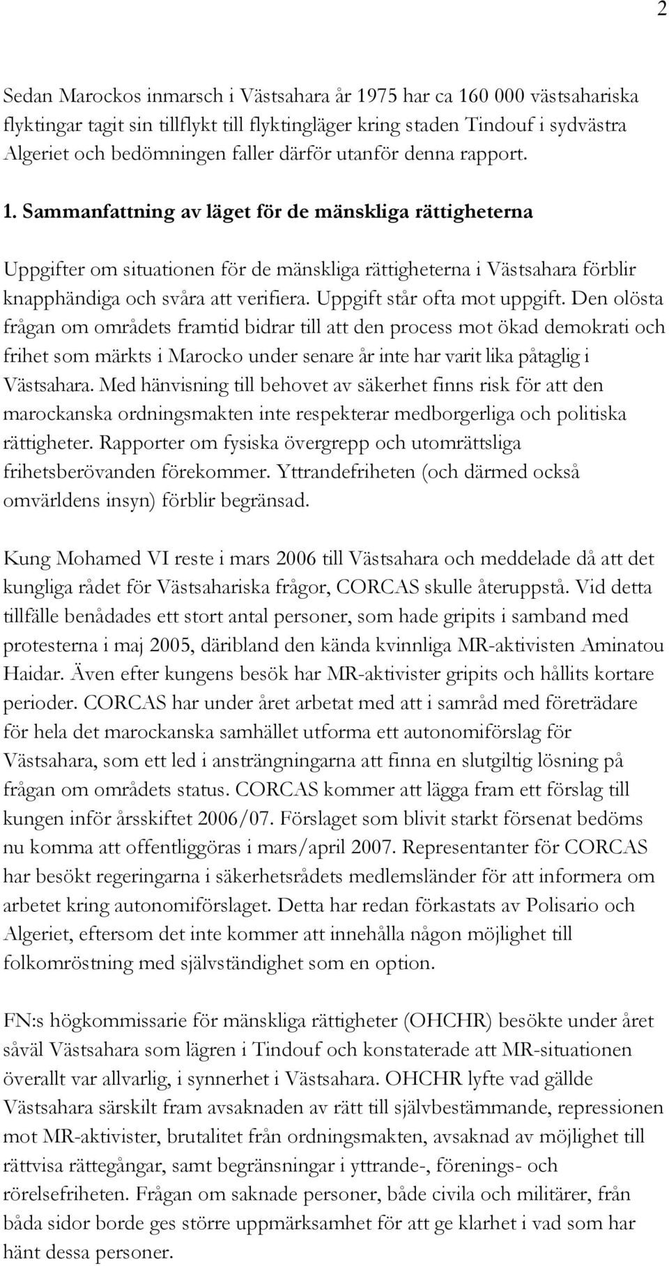 Uppgift står ofta mot uppgift.