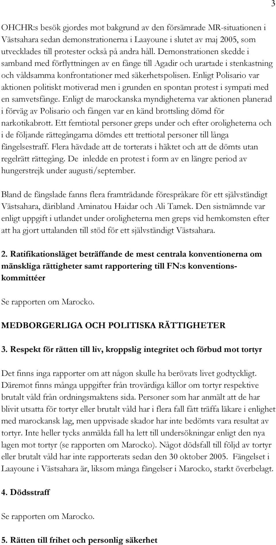 Enligt Polisario var aktionen politiskt motiverad men i grunden en spontan protest i sympati med en samvetsfånge.