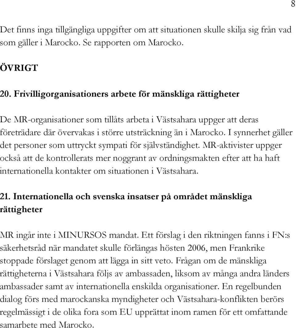 I synnerhet gäller det personer som uttryckt sympati för självständighet.