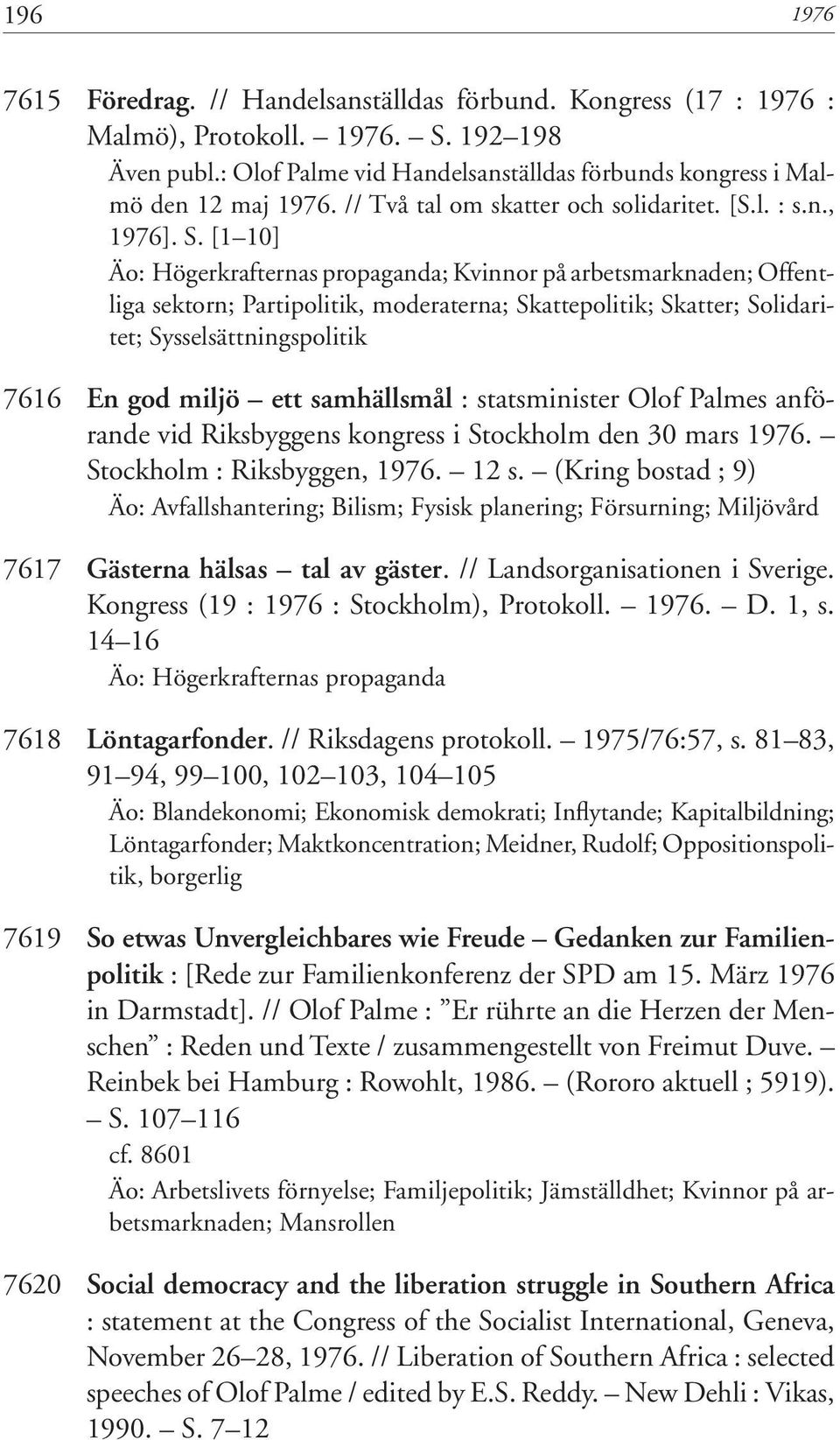 [1 10] Äo: Högerkrafternas propaganda; Kvinnor på arbetsmarknaden; Offentliga sektorn; Partipolitik, moderaterna; Skattepolitik; Skatter; Solidaritet; Sysselsättningspolitik 7616 En god miljö ett