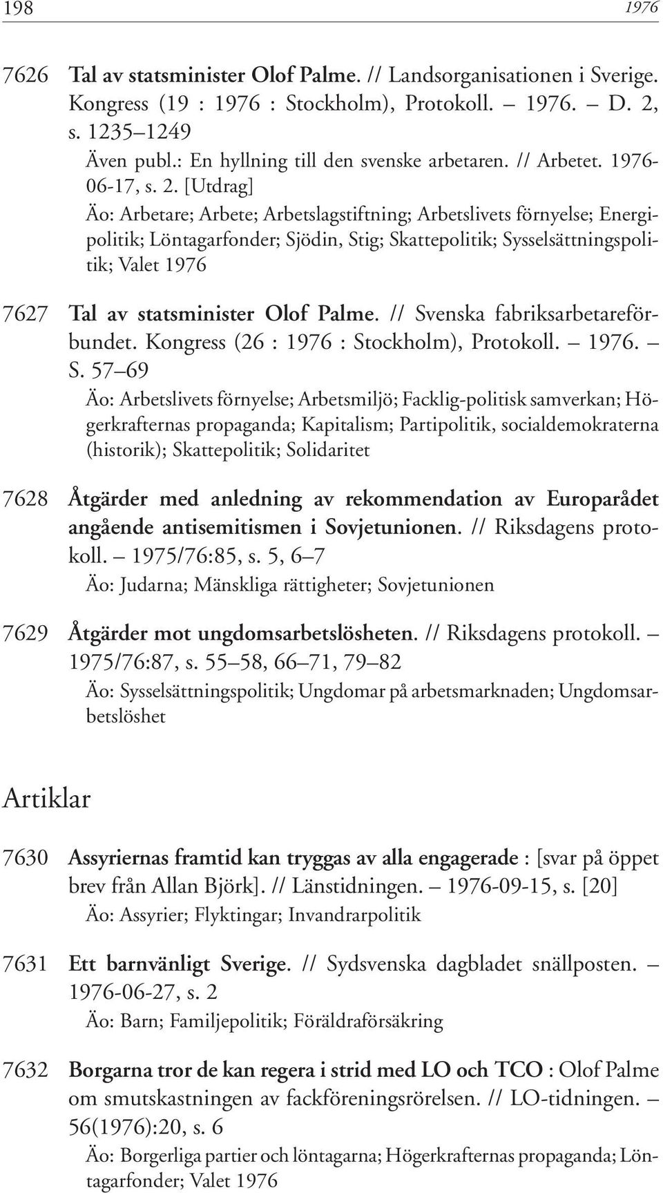 [Utdrag] Äo: Arbetare; Arbete; Arbetslagstiftning; Arbetslivets förnyelse; Energipolitik; Löntagarfonder; Sjödin, Stig; Skattepolitik; Sysselsättningspolitik; Valet 1976 7627 Tal av statsminister