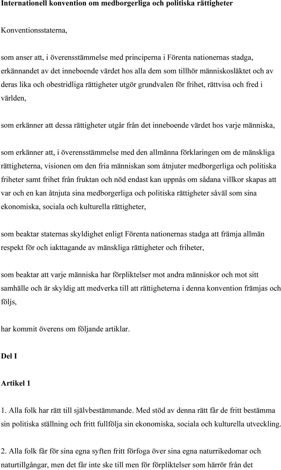 det inneboende värdet hos varje människa, som erkänner att, i överensstämmelse med den allmänna förklaringen om de mänskliga rättigheterna, visionen om den fria människan som åtnjuter medborgerliga