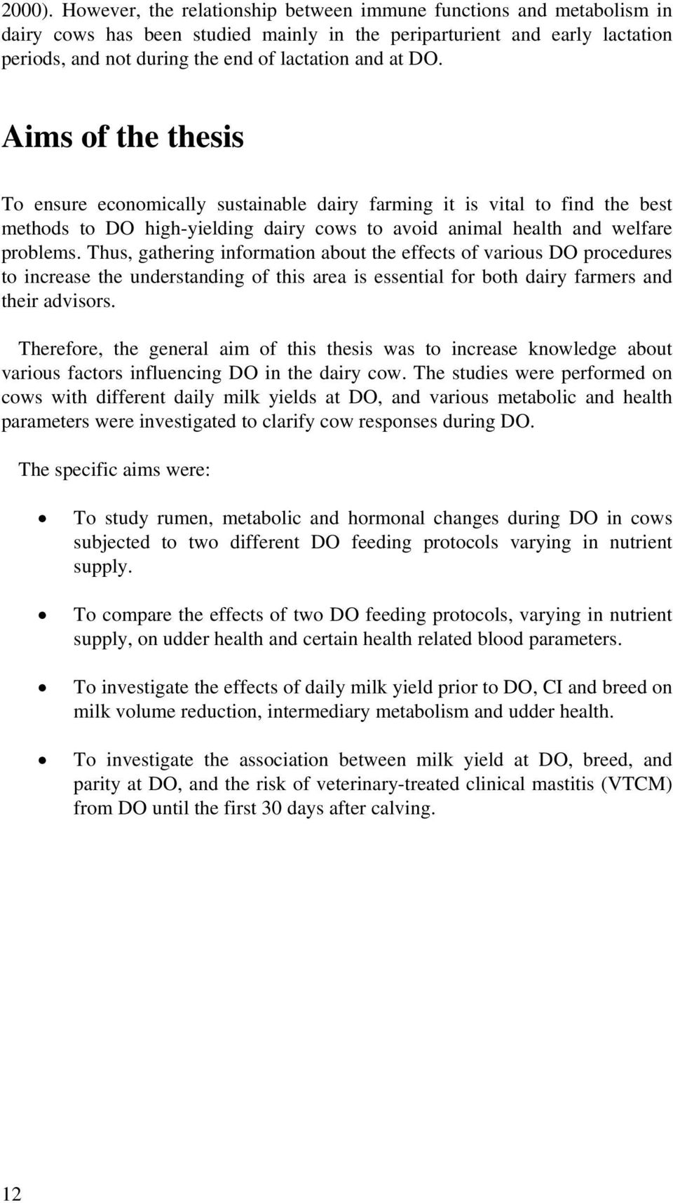 DO. Aims of the thesis To ensure economically sustainable dairy farming it is vital to find the best methods to DO high-yielding dairy cows to avoid animal health and welfare problems.