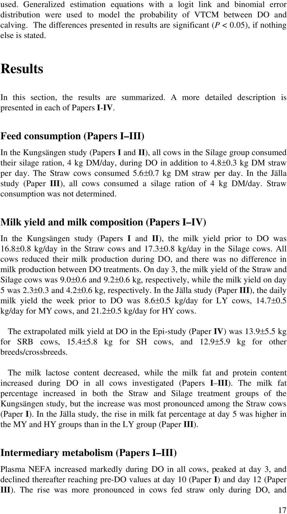 A more detailed description is presented in each of Papers I-IV.