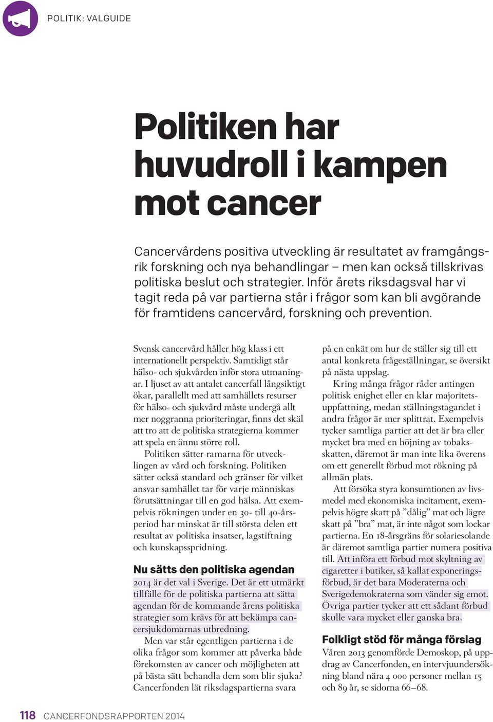 Svensk cancervård håller hög klass i ett internationellt perspektiv. Samtidigt står hälso- och sjukvården inför stora utmaningar.