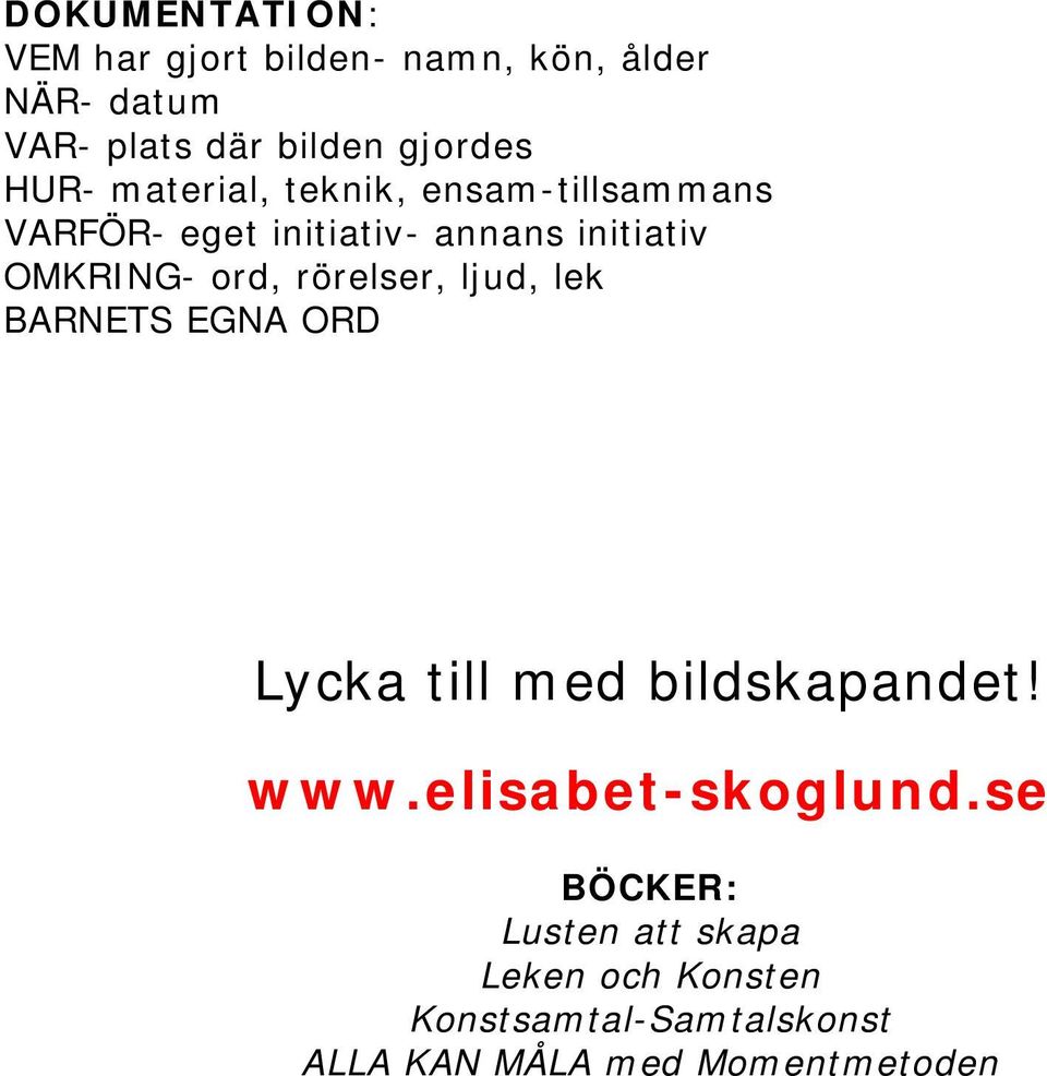rörelser, ljud, lek BARNETS EGNA ORD Lycka till med bildskapandet! www.elisabet-skoglund.