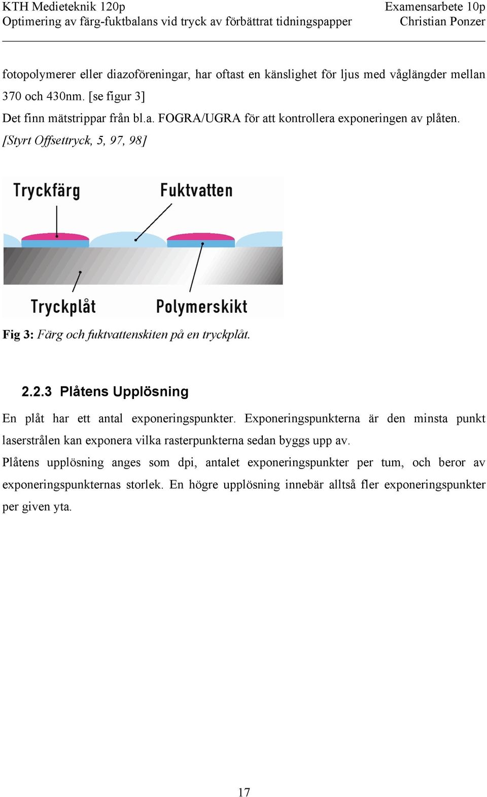 Exponeringspunkterna är den minsta punkt laserstrålen kan exponera vilka rasterpunkterna sedan byggs upp av.