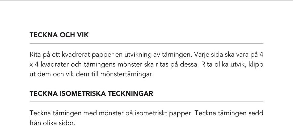 Rita olika utvik, klipp ut dem och vik dem till mönstertärningar.