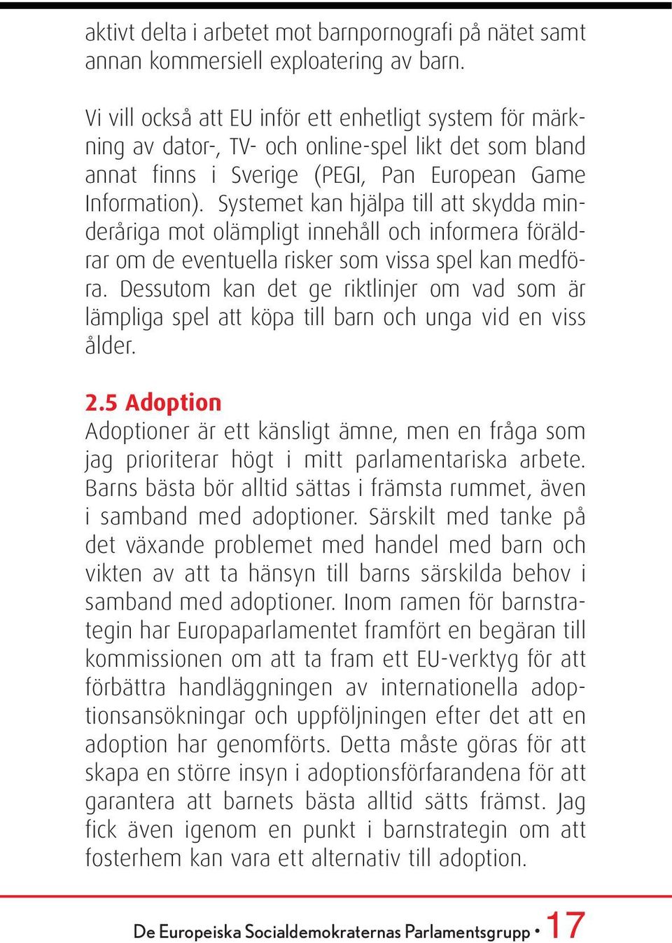 Systemet kan hjälpa till att skydda minderåriga mot olämpligt innehåll och informera föräldrar om de eventuella risker som vissa spel kan medföra.