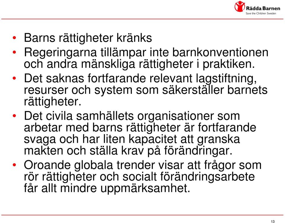 Det civila samhällets organisationer som arbetar med barns rättigheter är fortfarande svaga och har liten kapacitet att granska