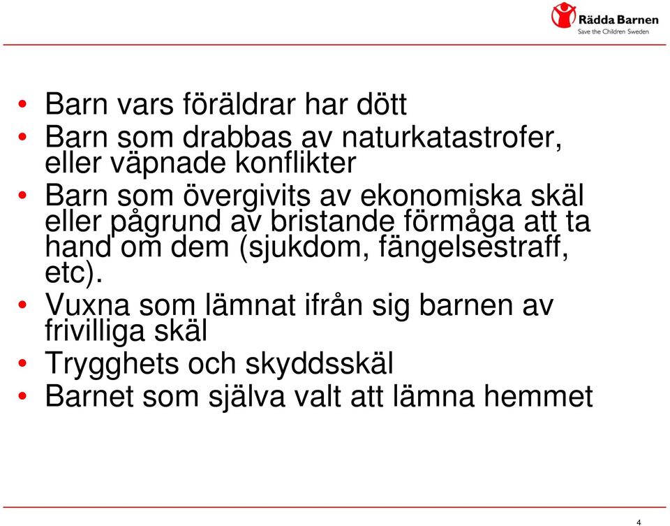 förmåga att ta hand om dem (sjukdom, fängelsestraff, etc).