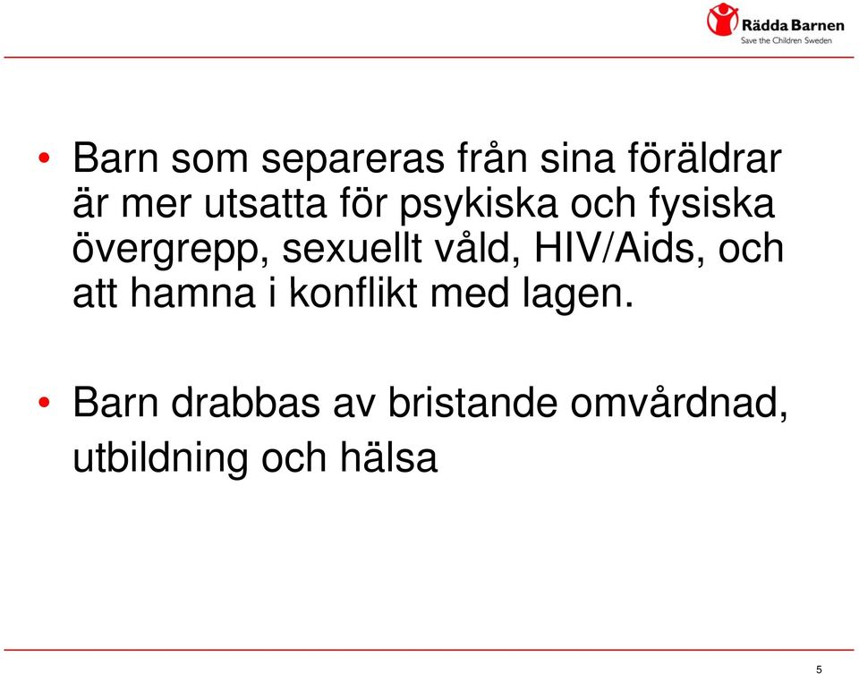 HIV/Aids, och att hamna i konflikt med lagen.