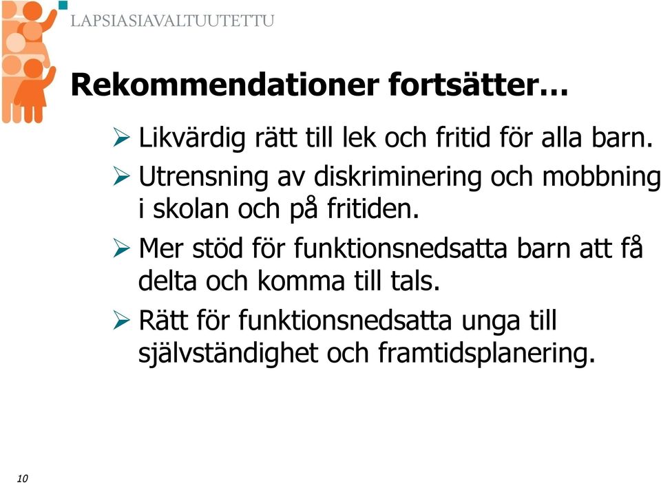 Ø Mer stöd för funktionsnedsatta barn att få delta och komma till tals.