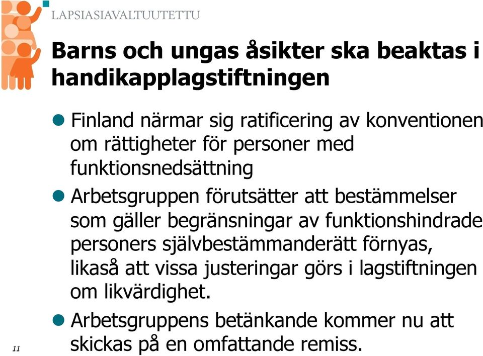 som gäller begränsningar av funktionshindrade personers självbestämmanderätt förnyas, likaså att vissa