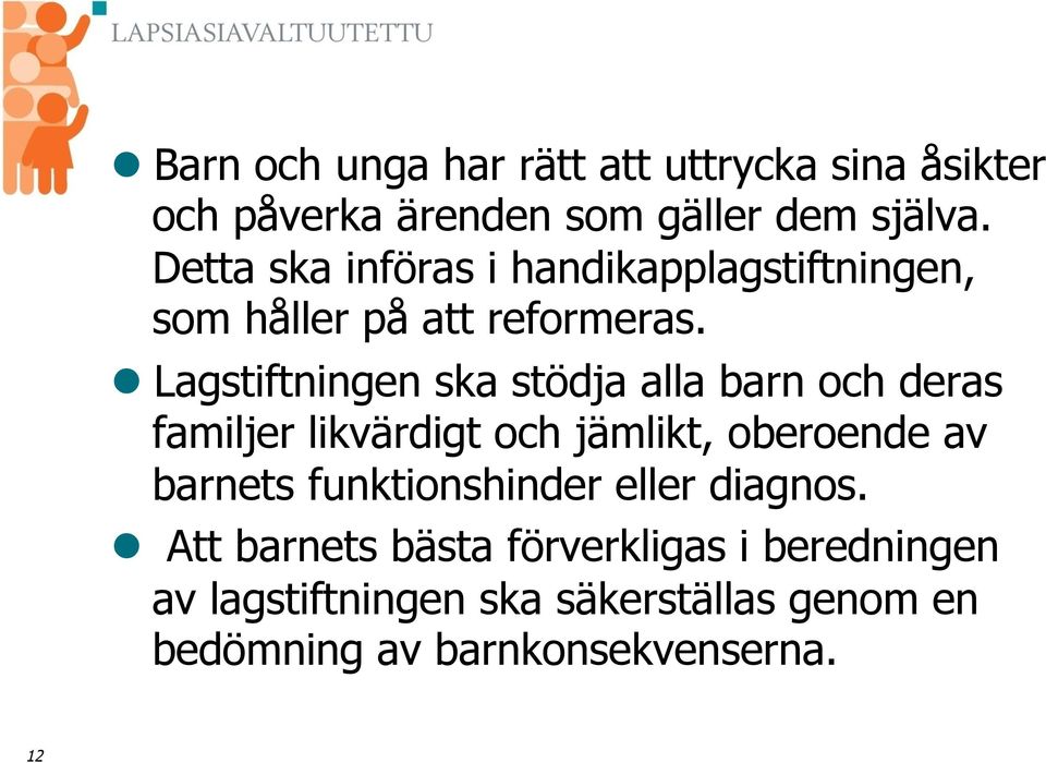 l Lagstiftningen ska stödja alla barn och deras familjer likvärdigt och jämlikt, oberoende av barnets