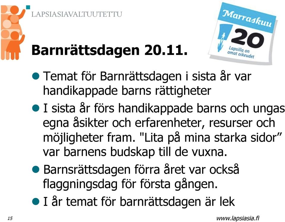 handikappade barns och ungas egna åsikter och erfarenheter, resurser och möjligheter fram.