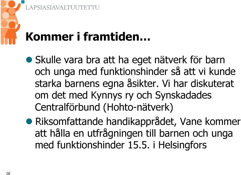 Vi har diskuterat om det med Kynnys ry och Synskadades Centralförbund (Hohto-nätverk) l