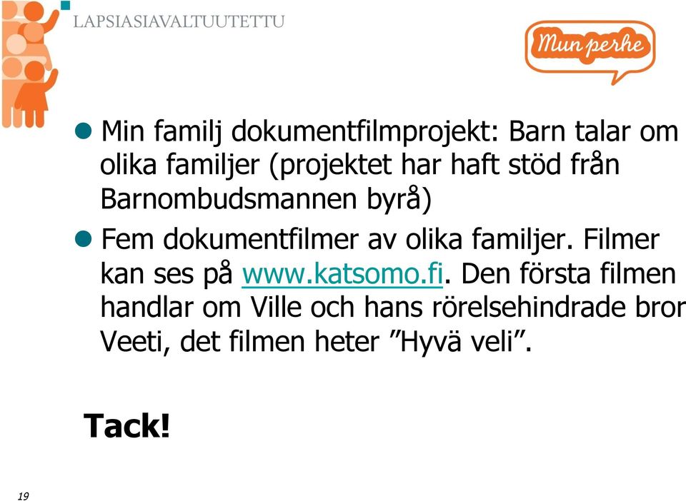 familjer. Filmer kan ses på www.katsomo.fi.