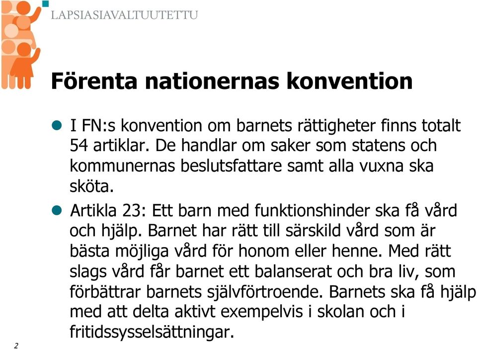 l Artikla 23: Ett barn med funktionshinder ska få vård och hjälp.