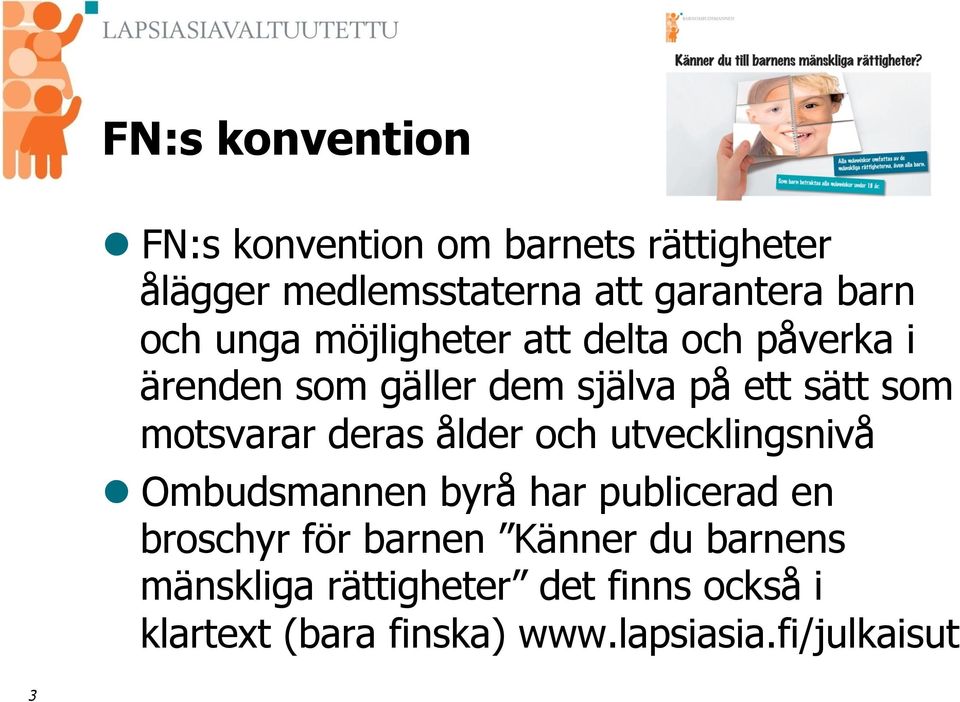 motsvarar deras ålder och utvecklingsnivå l Ombudsmannen byrå har publicerad en broschyr för barnen
