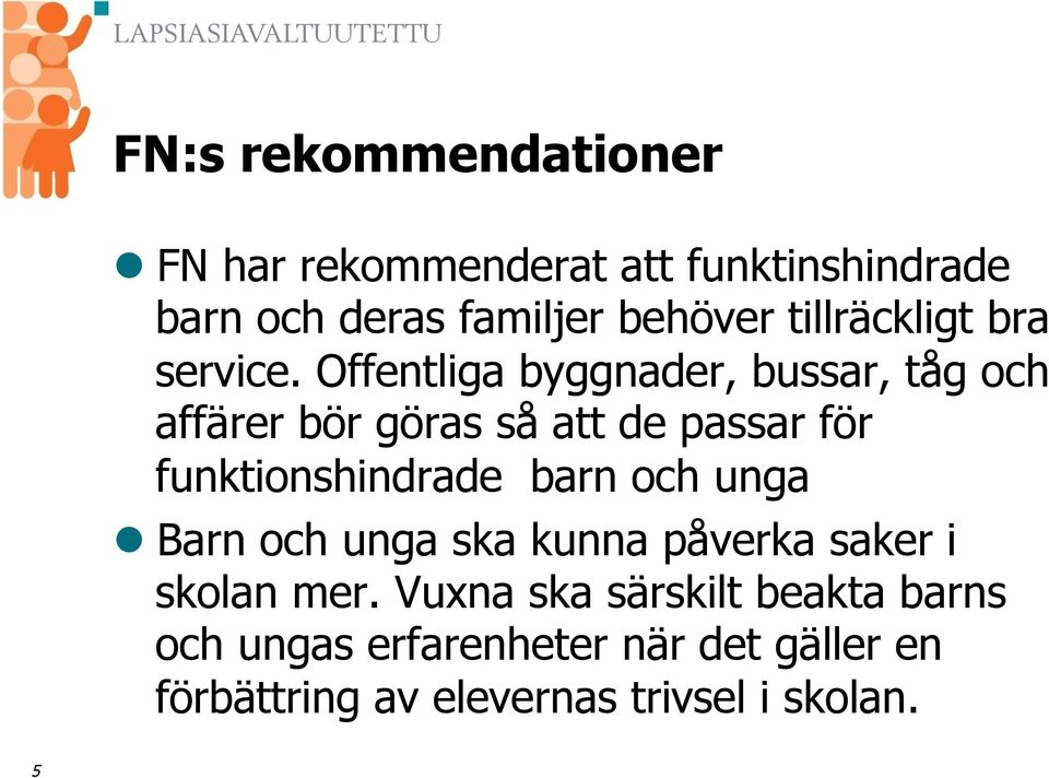 Offentliga byggnader, bussar, tåg och affärer bör göras så att de passar för funktionshindrade barn
