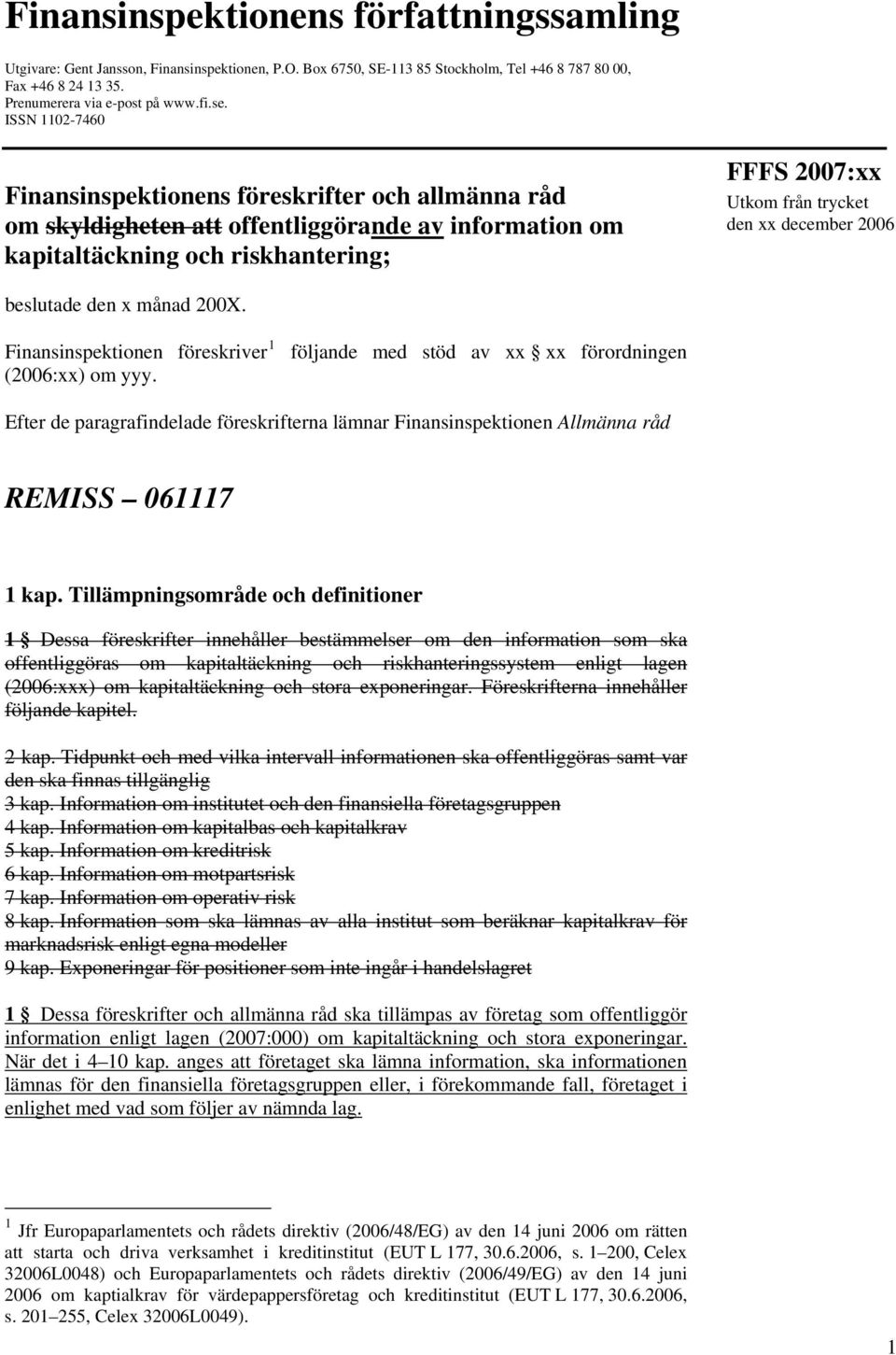 december 2006 beslutade den x månad 200X. Finansinspektionen föreskriver 1 (2006:xx) om yyy.