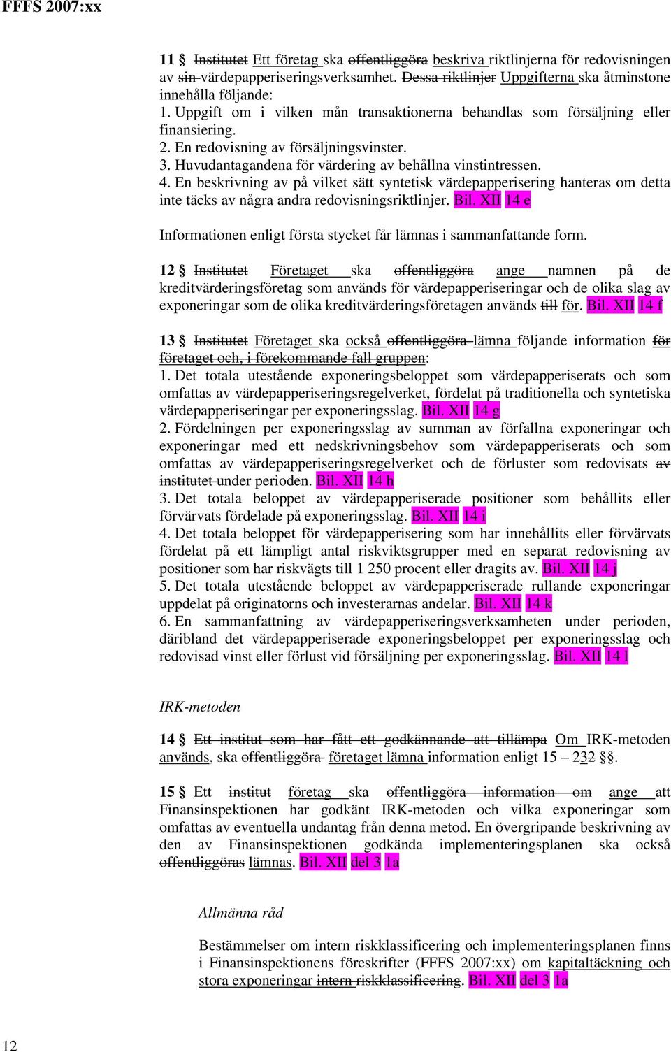 En beskrivning av på vilket sätt syntetisk värdepapperisering hanteras om detta inte täcks av några andra redovisningsriktlinjer. Bil.