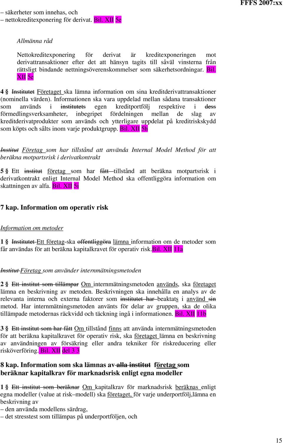 som säkerhetsordningar. Bil. XII 5e 4 Institutet Företaget ska lämna information om sina kreditderivattransaktioner (nominella värden).