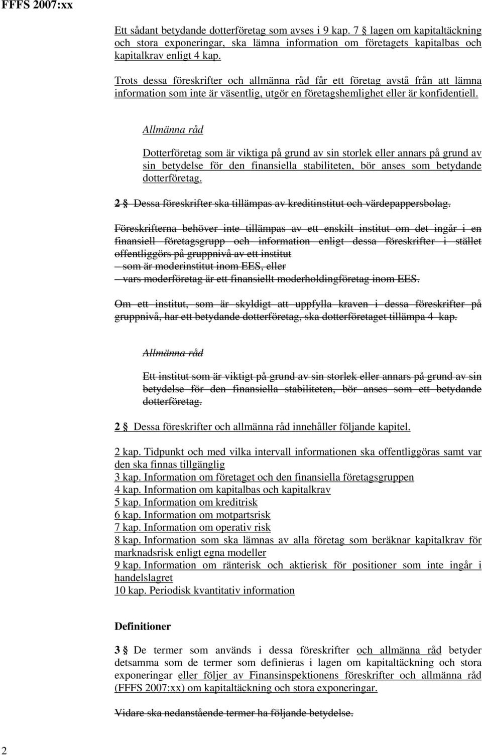 Dotterföretag som är viktiga på grund av sin storlek eller annars på grund av sin betydelse för den finansiella stabiliteten, bör anses som betydande dotterföretag.