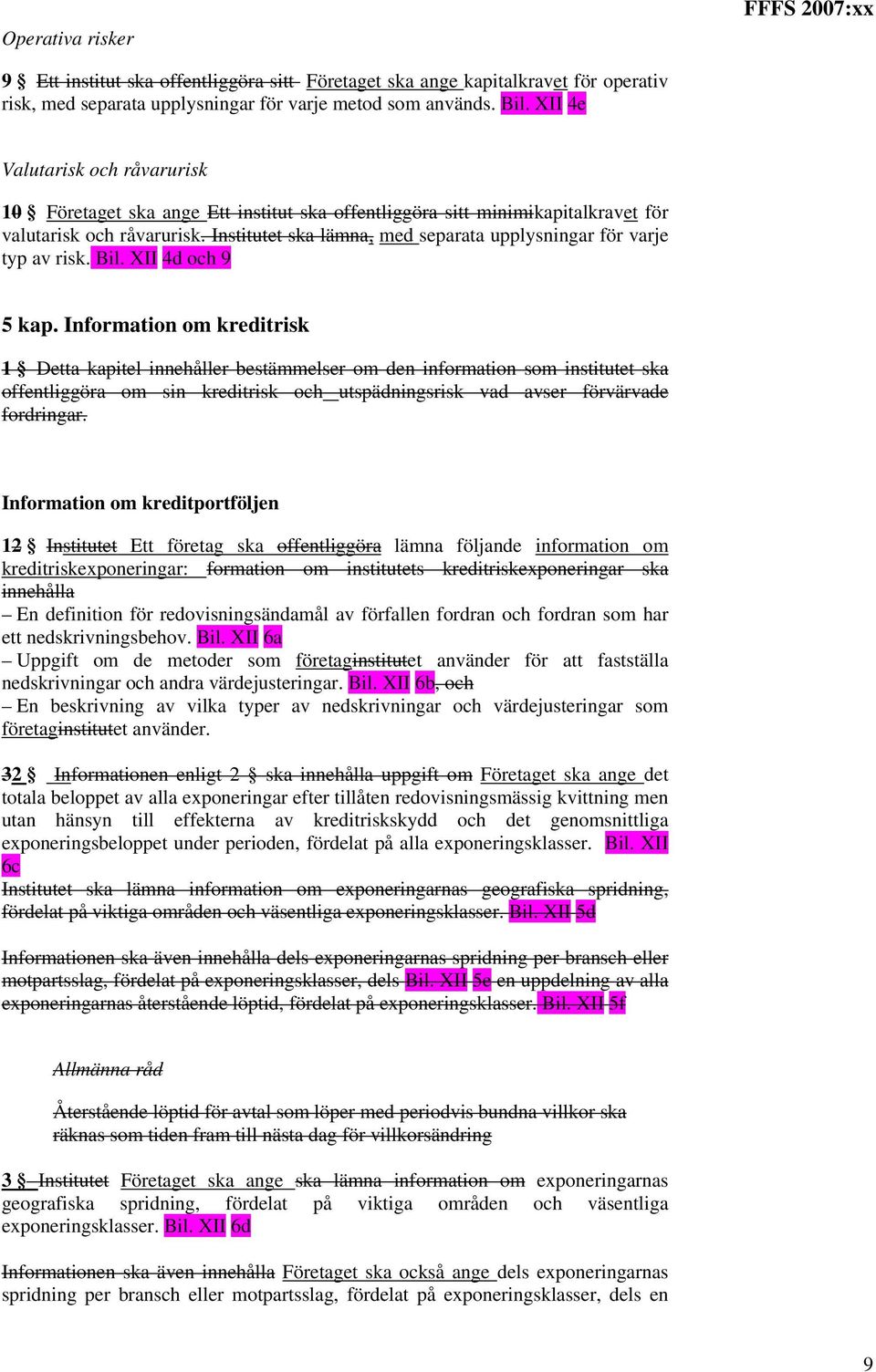 Institutet ska lämna, med separata upplysningar för varje typ av risk. Bil. XII 4d och 9 5 kap.