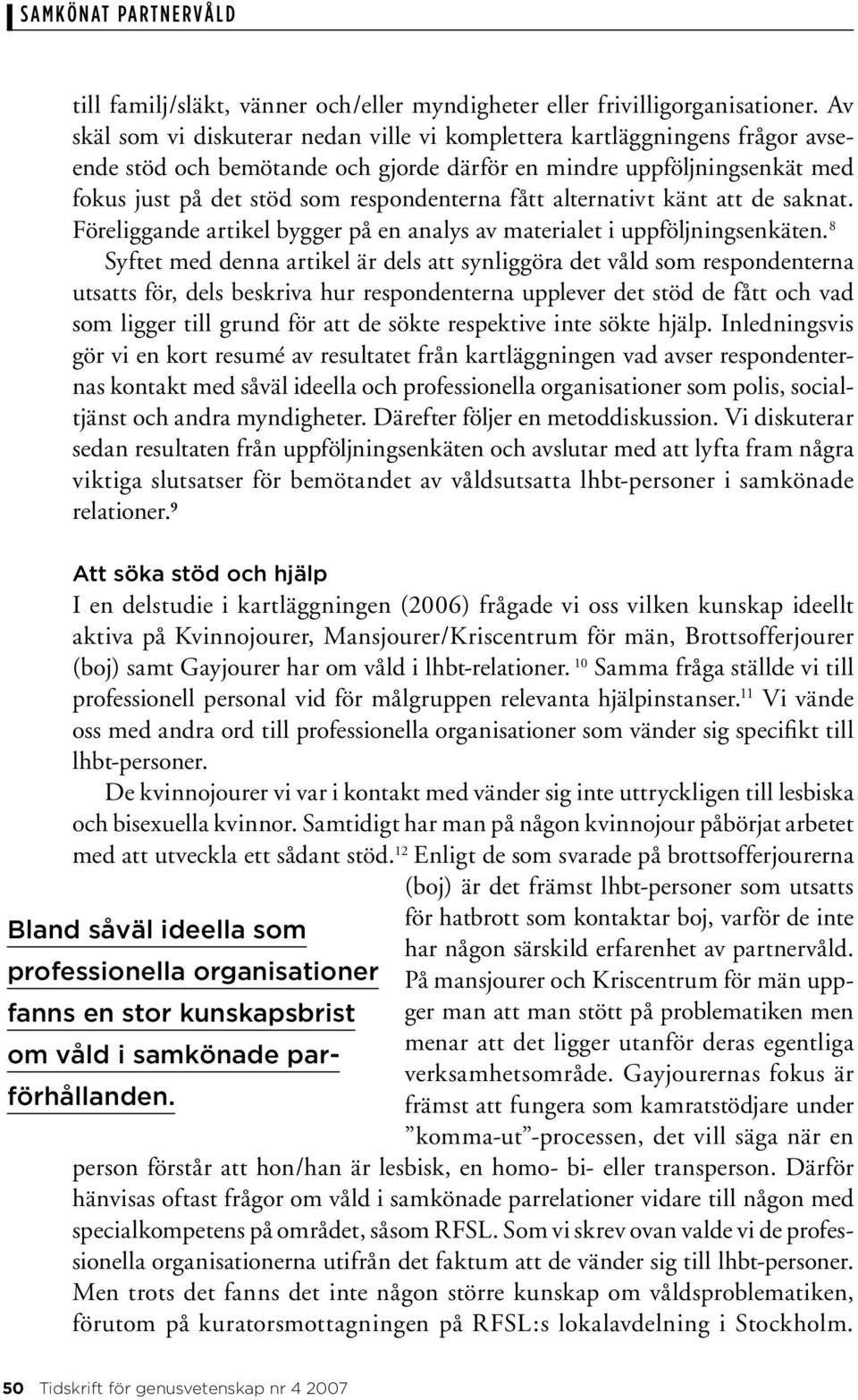 fått alternativt känt att de saknat. Föreliggande artikel bygger på en analys av materialet i uppföljningsenkäten.